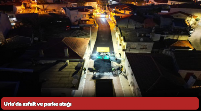 Urla’da asfalt ve parke atağı