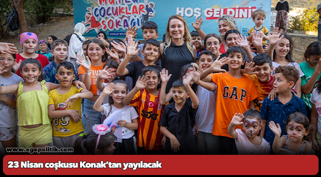 23 Nisan coşkusu Konak’tan yayılacak