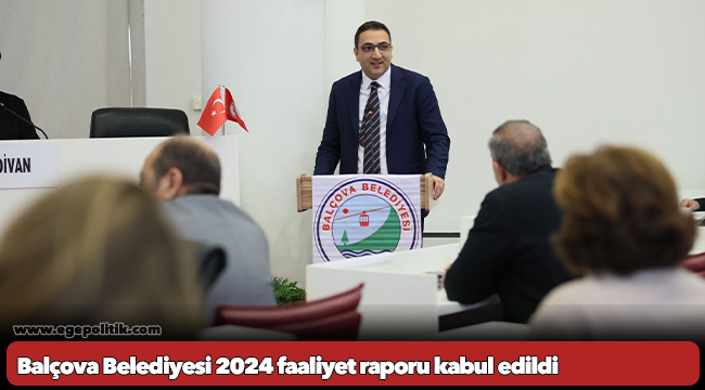 Balçova Belediyesi 2024 faaliyet raporu kabul edildi