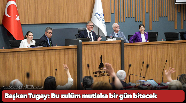 Başkan Tugay: Bu zulüm mutlaka bir gün bitecek