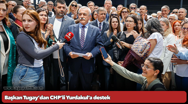 Başkan Tugay’dan CHP’li Yurdakul’a destek