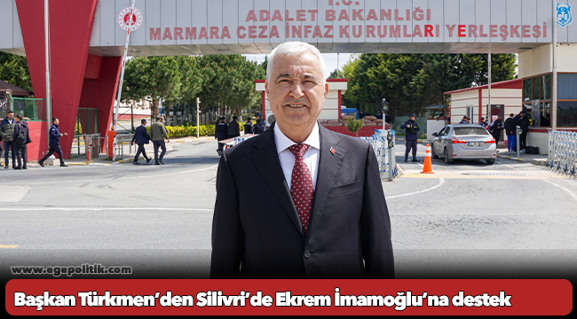 Başkan Türkmen’den Silivri’de Ekrem İmamoğlu’na destek