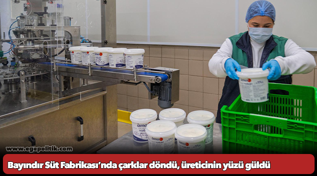 Bayındır Süt Fabrikası’nda çarklar döndü, üreticinin yüzü güldü