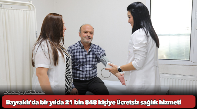 Bayraklı'da bir yılda 21 bin 848 kişiye ücretsiz sağlık hizmeti