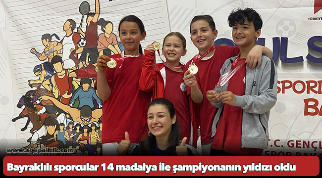 Bayraklılı sporcular 14 madalya ile şampiyonanın yıldızı oldu