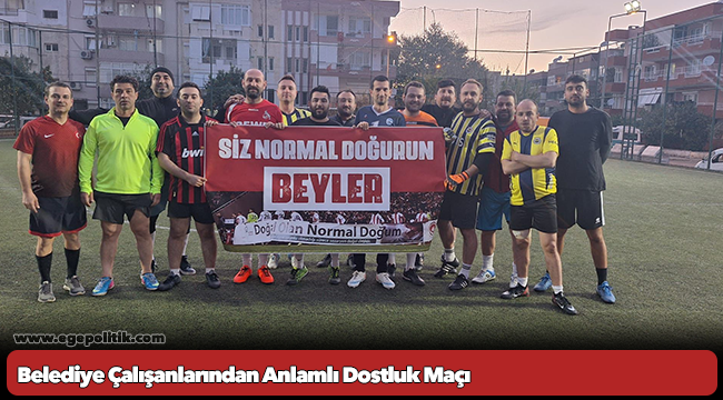 Belediye Çalışanlarından Anlamlı Dostluk Maçı: “SİZ NORMAL DOĞURUN BEYLER” Pankartıyla Mesaj verdiler