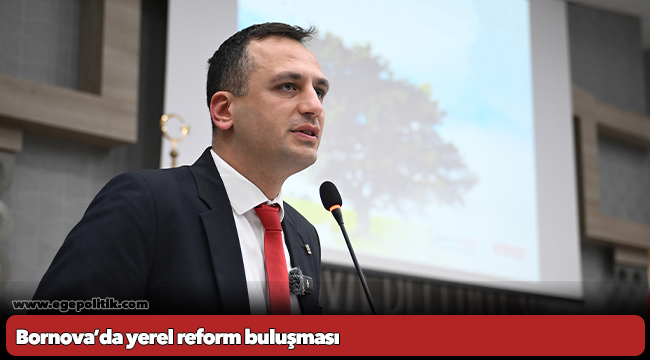 Bornova’da yerel reform buluşması