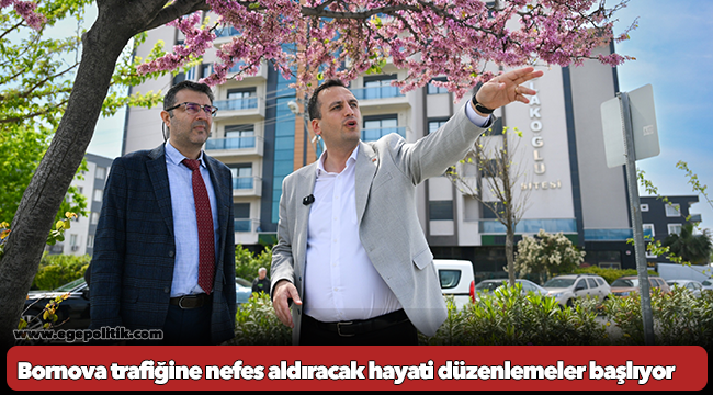 Bornova trafiğine nefes aldıracak hayati düzenlemeler başlıyor