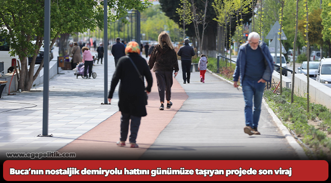 Buca’nın nostaljik demiryolu hattını günümüze taşıyan projede son viraj