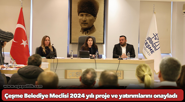 Çeşme Belediye Meclisi 2024 yılı proje ve yatırımlarını onayladı