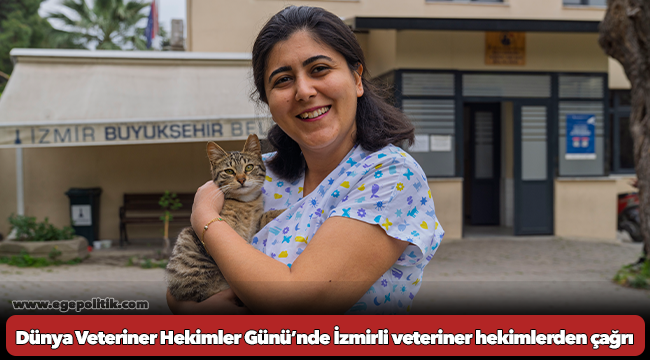 Dünya Veteriner Hekimler Günü’nde İzmirli veteriner hekimlerden çağrı