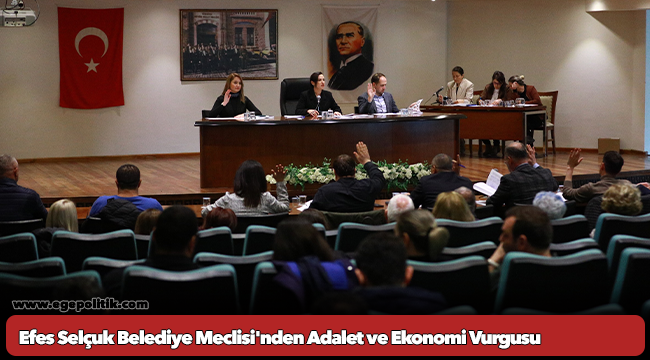 Efes Selçuk Belediye Meclisi&#039;nden Adalet ve Ekonomi Vurgusu: &quot;Bu Ülke Yönetilemiyor&quot;
