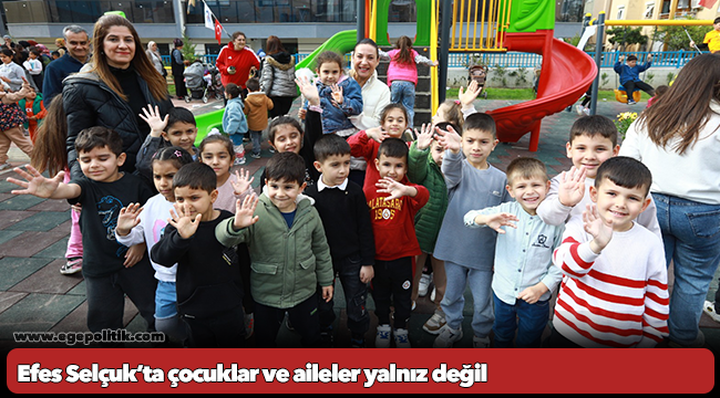 Efes Selçuk’ta çocuklar ve aileler yalnız değil