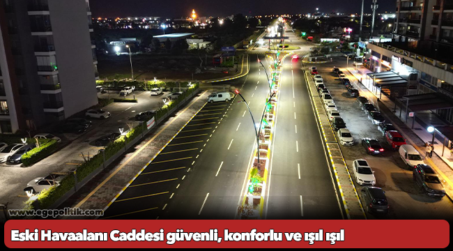 Eski Havaalanı Caddesi güvenli, konforlu ve ışıl ışıl