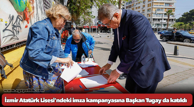 İzmir Atatürk Lisesi’ndeki imza kampanyasına Başkan Tugay da katıldı