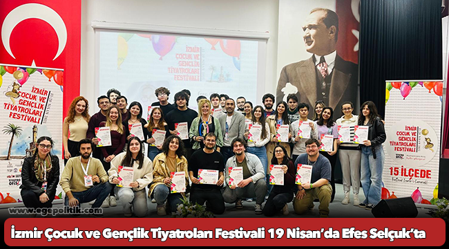 İzmir Çocuk ve Gençlik Tiyatroları Festivali 19 Nisan’da Efes Selçuk’ta