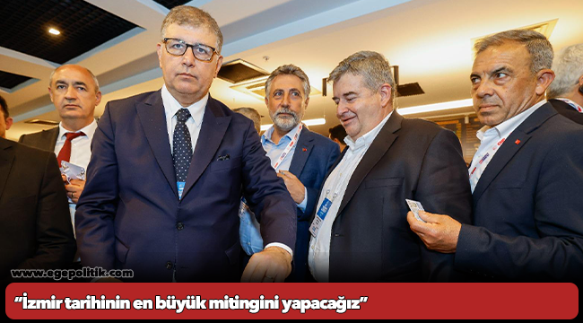 “İzmir tarihinin en büyük mitingini yapacağız”