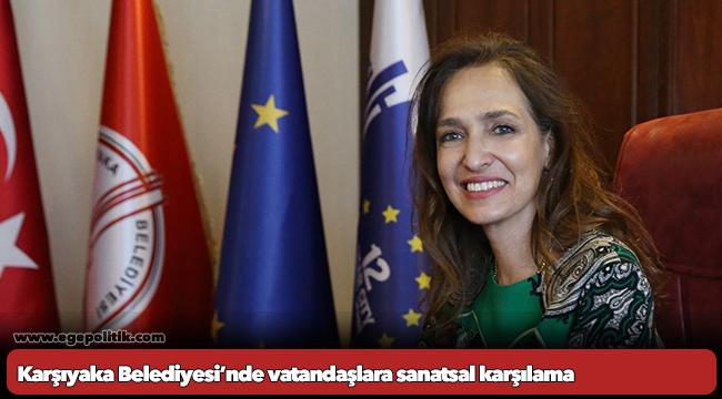 Karşıyaka Belediyesi’nde vatandaşlara sanatsal karşılama