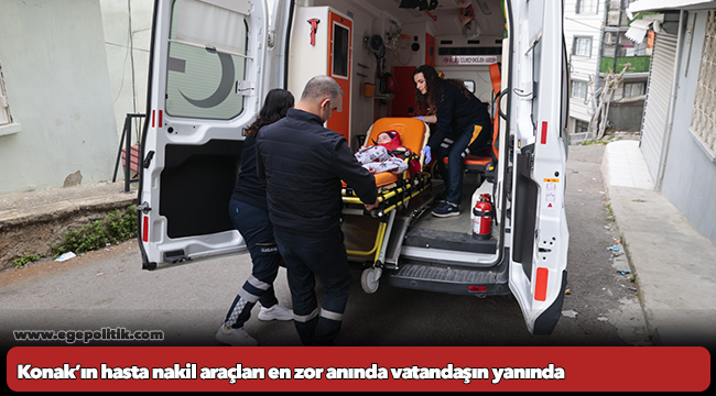 Konak’ın hasta nakil araçları en zor anında vatandaşın yanında