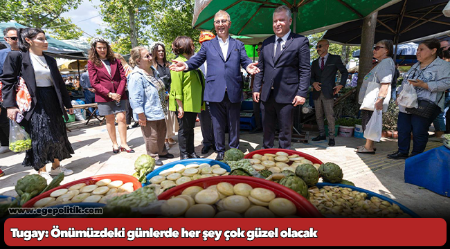 Tugay: Önümüzdeki günlerde her şey çok güzel olacak