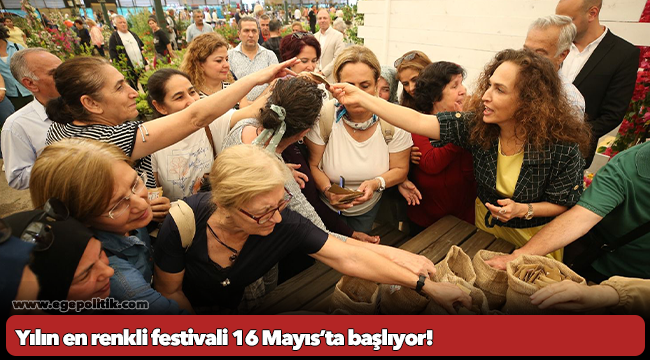 Yılın en renkli festivali 16 Mayıs’ta başlıyor!