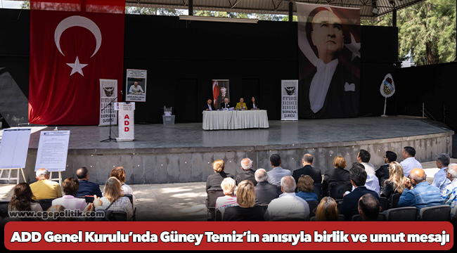 ADD Genel Kurulu’nda Güney Temiz’in anısıyla birlik ve umut mesajı