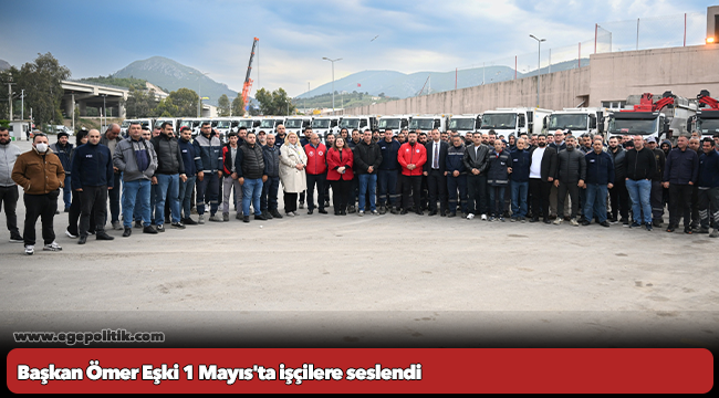 Başkan Ömer Eşki 1 Mayıs&#039;ta işçilere seslendi: “Bu ülkeyi de sokakları gibi güzelleştireceğiz”