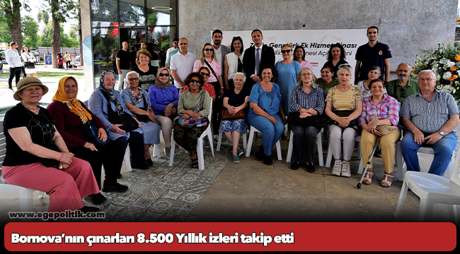 Bornova’nın çınarları 8.500 Yıllık izleri takip etti