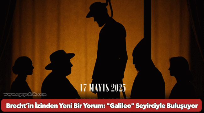 Brecht’in İzinden Yeni Bir Yorum: &quot;Galileo&quot; Seyirciyle Buluşuyor