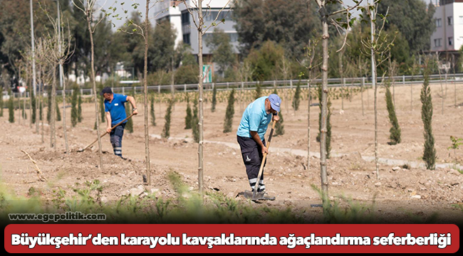 Büyükşehir’den karayolu kavşaklarında ağaçlandırma seferberliği