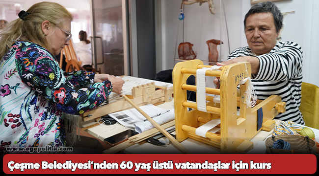 Çeşme Belediyesi’nden 60 yaş üstü vatandaşlar için kurs