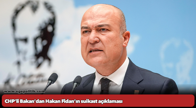 CHP’li Bakan: “Hakan Fidan’ın suikast açıklaması Cumhurbaşkanlığı gibi daha üst düzey pozisyonlara zemin hazırlama…”