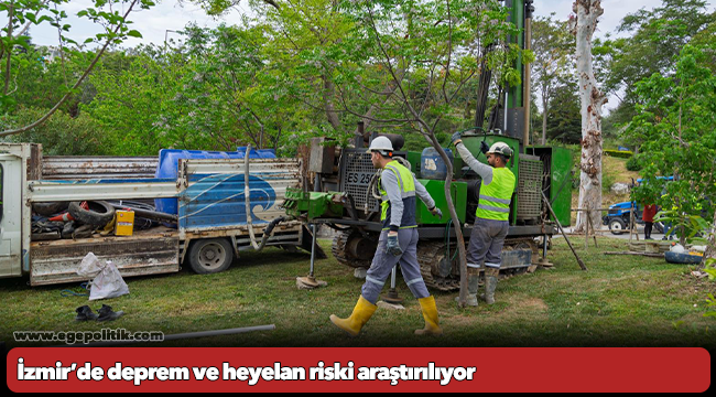 İzmir’de deprem ve heyelan riski araştırılıyor