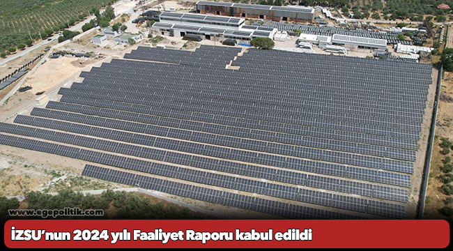 İZSU’nun 2024 yılı Faaliyet Raporu kabul edildi