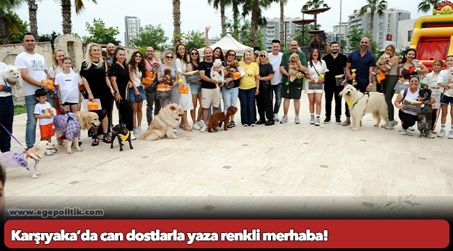Karşıyaka’da can dostlarla yaza renkli merhaba!