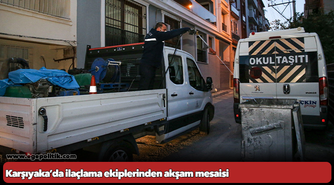 Karşıyaka’da ilaçlama ekiplerinden akşam mesaisi