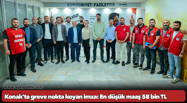 Konak’ta greve nokta koyan imza: En düşük maaş 58 bin TL