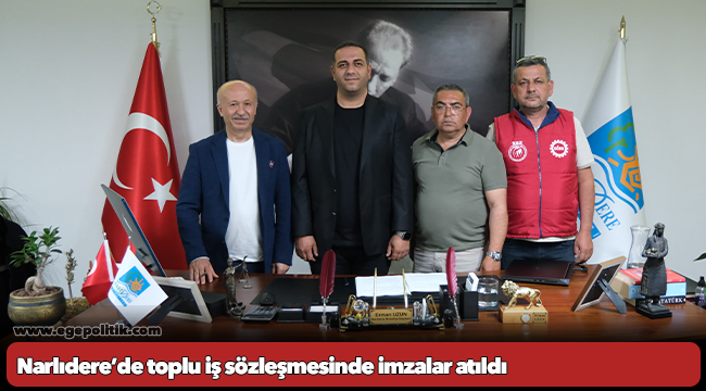 Narlıdere’de toplu iş sözleşmesinde imzalar atıldı
