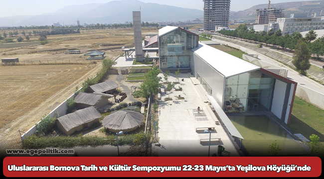 Uluslararası Bornova Tarih ve Kültür Sempozyumu 22-23 Mayıs’ta Yeşilova Höyüğü’nde