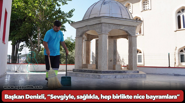 Başkan Denizli, “Sevgiyle, sağlıkla, hep birlikte nice bayramlara”