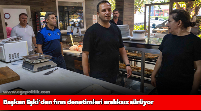 Başkan Eşki’den fırın denetimleri aralıksız sürüyor