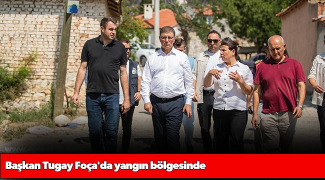 Başkan Tugay Foça&#039;da yangın bölgesinde