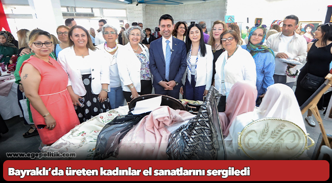 Bayraklı’da üreten kadınlar el sanatlarını sergiledi