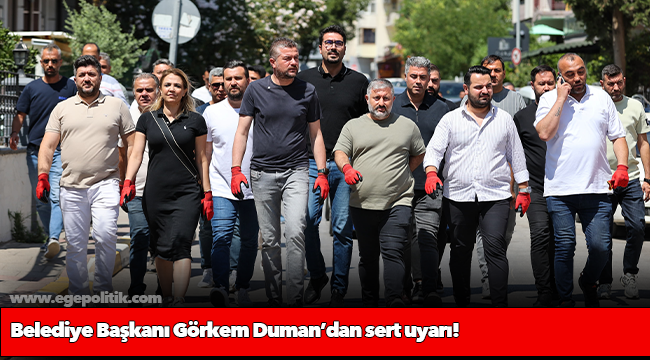Belediye Başkanı Görkem Duman’dan sert uyarı!
