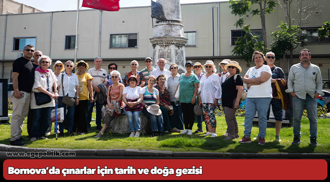 Bornova’da çınarlar için tarih ve doğa gezisi
