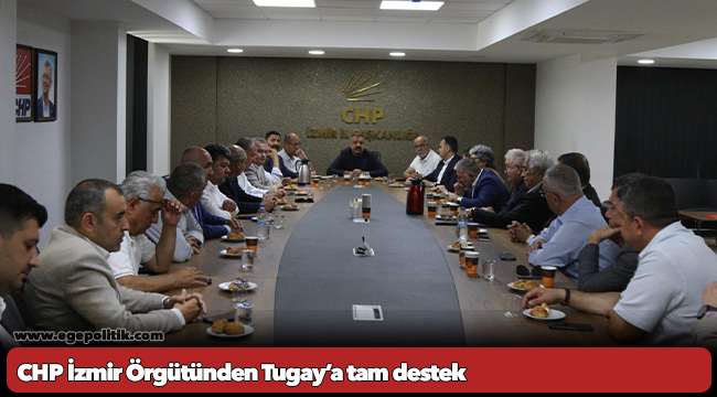 CHP İzmir Örgütünden Tugay’a tam destek