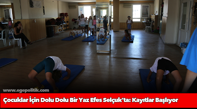 Çocuklar İçin Dolu Dolu Bir Yaz Efes Selçuk’ta: Kayıtlar Başlıyor