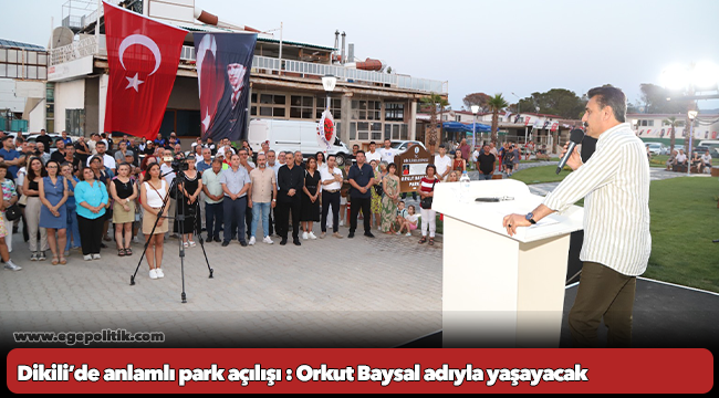 Dikili’de anlamlı park açılışı : Orkut Baysal adıyla yaşayacak