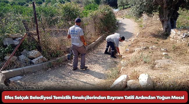 Efes Selçuk Belediyesi Temizlik Emekçilerinden Bayram Tatili Ardından Yoğun Mesai