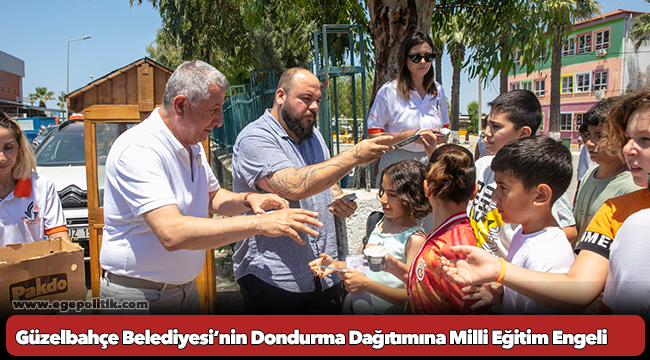 Güzelbahçe Belediyesi’nin Dondurma Dağıtımına Milli Eğitim Engeli